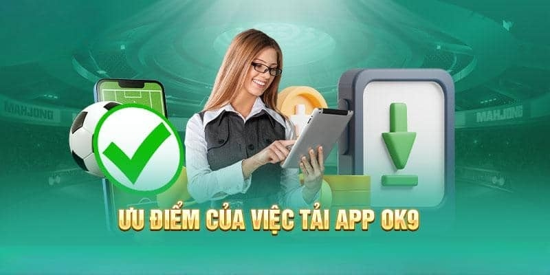 Nhiều lợi ích đặc biệt của app OK9